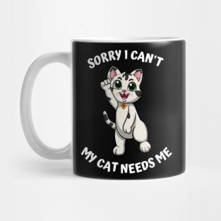 Sorry I Cant My Cat Needs Me, Funny Cat Mug